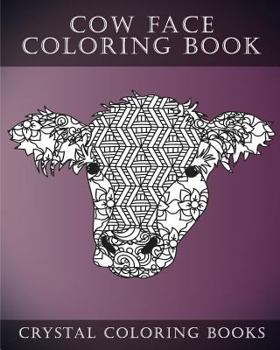 Cow Face: A Stress Relief Adult Coloring Book Containing 30 Pattern Coloring Pages (Animals) (Volume 10)