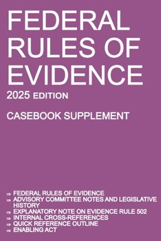 Paperback Federal Rules of Evidence; 2025 Edition (Casebook Supplement): With Advisory Committee notes, Rule 502 explanatory note, internal cross-references, qu Book