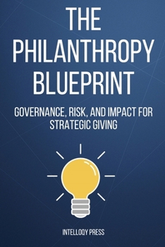 The Philanthropy Blueprint: Governance, Risk, and Impact for Strategic Giving
