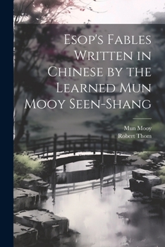 Paperback Esop's Fables Written in Chinese by the Learned Mun Mooy Seen-Shang Book