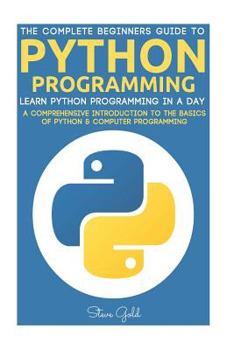 Paperback Python: Python Programming: Learn Python Programming In A Day - A Comprehensive Introduction To The Basics Of Python & Compute Book