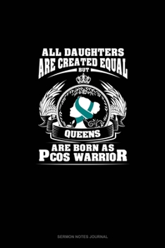 All Daughters Are Created Equal But QUEENS Are Born as PCOS Warrior: Sermon Notes Journal