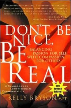 Paperback Don't Be Nice, Be Real: Balancing Passion for Self with Compassion for Others Book