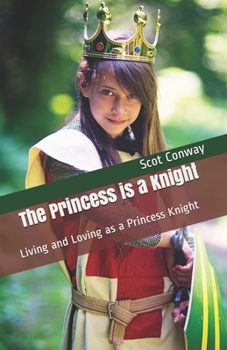 Paperback The Princess is a Knight: Living and Loving as a Princess Knight Book