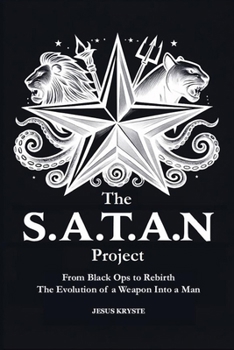Paperback The S.A.T.A.N Project From Black Ops to Rebirth The Evolution of a Weapon Into a Man Book