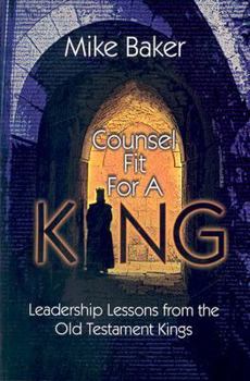 Paperback Counsel Fit for a King: Leadership Lessons from the Old Testament Kings Book