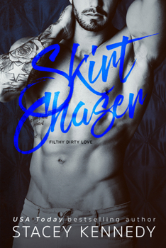 Skirt Chaser - Book #2 of the Filthy Dirty Love