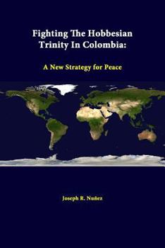 Paperback Fighting The Hobbesian Trinity In Colombia: A New Strategy For Peace Book