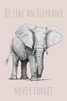 Paperback Be Like an Elephant Never Forget: Dot Grid Journal for Elephantine Productivity Book