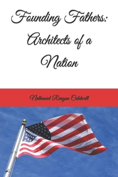 Founding Fathers: Architects of a Nation (American Chronicles: Unveiling the Tapestry of Time)