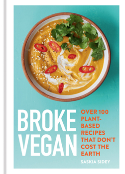 Hardcover Broke Vegan: Over 100 Plant-Based Recipes That Don't Cost the Earth Book