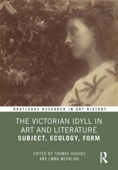 Paperback The Victorian Idyll in Art and Literature: Subject, Ecology, Form Book