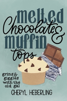 Paperback Melted Chocolate and Muffin Tops: grins and giggles with the old gal... Book