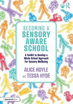 Paperback Becoming a Sensory Aware School: A Toolkit to Develop a Whole School Approach for Sensory Wellbeing Book