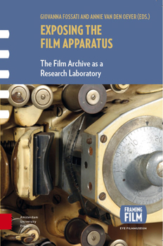 Exposing the Film Apparatus: The Film Archive as a Research Laboratory - Book  of the Framing Film