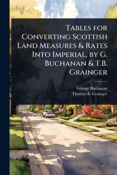 Paperback Tables for Converting Scottish Land Measures & Rates Into Imperial, by G. Buchanan & T.B. Grainger Book