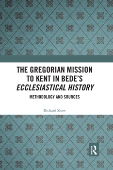 Paperback The Gregorian Mission to Kent in Bede's Ecclesiastical History: Methodology and Sources Book
