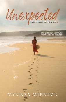 Paperback Unexpected: A novel based on true events: one woman's journey from grief to wonder Book