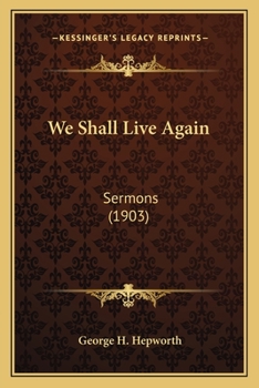 Paperback We Shall Live Again: Sermons (1903) Book