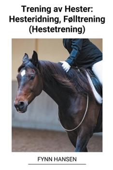 Paperback Trening av Hester: Hesteridning, Følltrening (Hestetrening) [Norwegian] Book