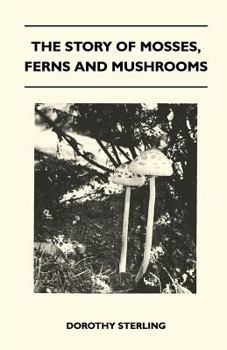 Paperback The Story Of Mosses, Ferns And Mushrooms Book