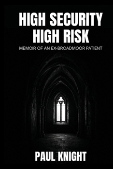 Paperback High Security High Risk: Memoir of an Ex-Broadmoor Patient Book