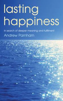 Lasting Happiness: In Search of Deeper Meaning and Fulfillment