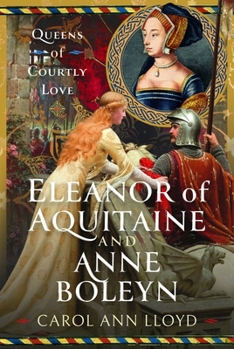 Eleanor of Aquitaine and Anne Boleyn : Queens of Courtly Love