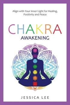 Chakra Awakening: Align with Your Inner Light for Healing, Positivity and Peace (The Healing Path Series)