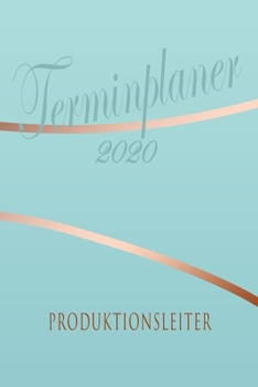 Produktionsleiter - Planer 2020: Terminplaner für  Produktionsleiter - Organizer für 2020, Businessplaner, Berufskalender, Arbeitsplaner, Aufgabenplaner (German Edition)