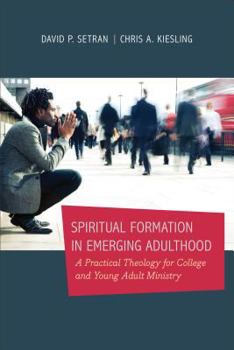 Paperback Spiritual Formation in Emerging Adulthood: A Practical Theology for College and Young Adult Ministry Book