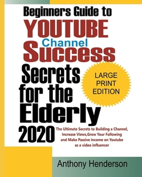 Paperback Beginners Guide To YOUTUBE CHANNEL SUCCESS SECRETS 2020: The Ultimate Secrets to Building a Channel, Increase Views, Grow Your Following and Make Pass Book