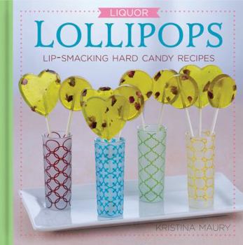 Hardcover Liquor Lollipops: Lip-Smacking Hard Candy Recipes Book