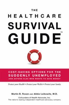 Hardcover The Healthcare Survival Guide: Cost-Saving Options for the Suddenly Unemployed and Anyone Else Who Wants to Save Money Book