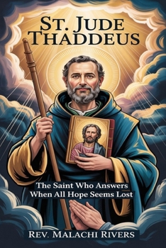 ST. JUDE THADDEUS: The Saint Who Answers When All Hope Seems Lost