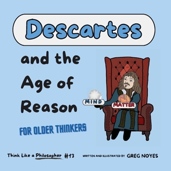 Descartes: And the Age of Reason (Think Like a Philosopher)