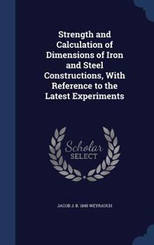 Hardcover Strength and Calculation of Dimensions of Iron and Steel Constructions, With Reference to the Latest Experiments Book