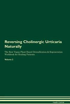 Paperback Reversing Cholinergic Urticaria Naturally The Raw Vegan Plant-Based Detoxification & Regeneration Workbook for Healing Patients. Volume 2 Book