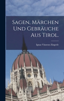 Hardcover Sagen, Märchen und Gebräuche aus Tirol. [German] Book