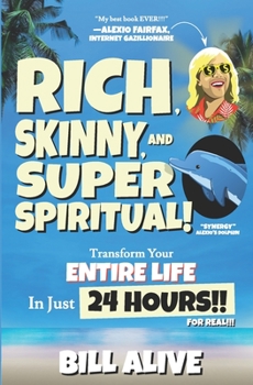 Paperback Rich, Skinny, and SUPER Spiritual!: Transform your ENTIRE LIFE In Just 24 HOURS!! For Real!!! Book