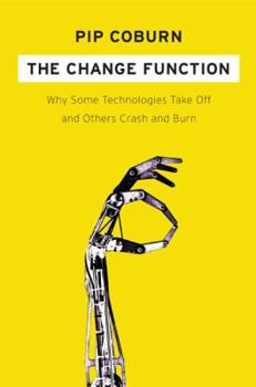 Hardcover The Change Function: Why Some Technologies Take Off and Others Crash and Burn Book