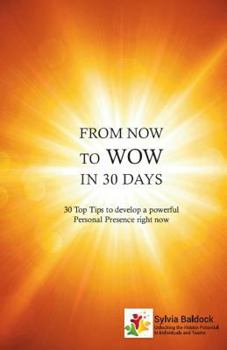 Paperback From Now to Wow in 30 Days: 30 Top Tips to Develop a Powerful Personal Presence Right Now Book