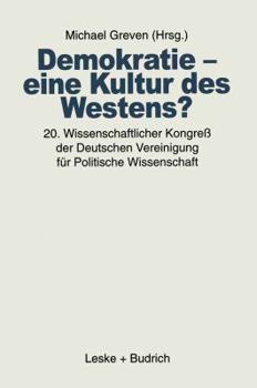 Demokratie Eine Kultur Des Westens?: 20. Wissenschaftlicher Kongress Der Deutschen Vereinigung Fur Politische Wissenschaft