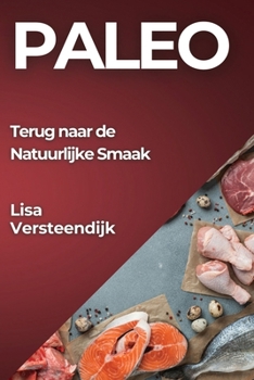 Paperback Paleo: Terug naar de Natuurlijke Smaak [Dutch] Book