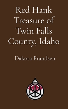 Red Hank Treasure of Twin Falls County, Idaho