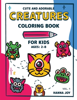Cute and Adorable Creatures: Coloring Book for Kids Ages 2-4 4-8 Mistery Coloring Book for Kids and Toddlers Kawaii Coloring Book