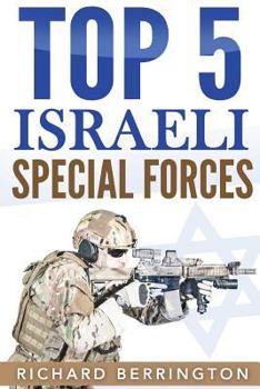 Paperback Top 5 Israeli Special Forces: Special Forces, Israel, Special Operations, Special Operator, Navy Seals, Delta Force, SAS Book