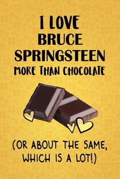 Paperback I Love Bruce Springsteen More Than Chocolate (Or About The Same, Which Is A Lot!): Bruce Springsteen Designer Notebook Book