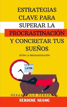 Paperback Detén la Procrastinación: Estrategias Clave para Superar la Procrastinación y Concretar tus Sueños [Spanish] Book