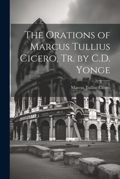 Paperback The Orations of Marcus Tullius Cicero, Tr. by C.D. Yonge Book